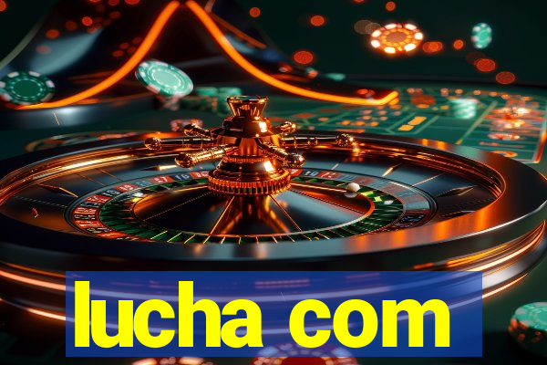 lucha com